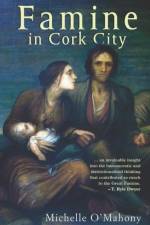 Famine in Cork City: Famine Life at Cork Union Workhouse af Michelle O'Mahony