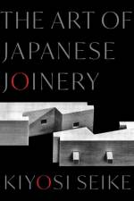 The Art of Japanese Joinery af Kiyosi Seike