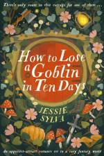 How to Lose a Goblin in Ten Days af Jessie Sylva