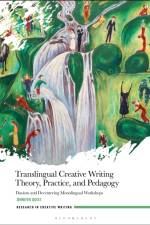 Translingual Creative Writing Theory, Practice, and Pedagogy af Dr Jennifer (University of Alberta Quist
