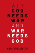 Why God Needs War and War Needs God af Mark (Distinguished Professor of Sociology and Global Studies Juergensmeyer