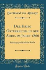 Der Krieg OEsterreichs in der Adria im Jahre 1866: Seekriegsgeschichtliche Studie (Classic Reprint) af Ferdinand von Attlmayr