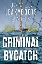 Criminal Bycatch af James ‘Leakyboots’ Batty