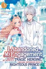 I Abandoned My Engagement Because My Sister is a Tragic Heroine, but Somehow I Became Entangled with a Righteous Prince (Light Novel) Vol. 3 af Fuyutsuki Koki