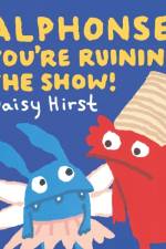 Alphonse, You're Ruining the Show! af Daisy Hirst