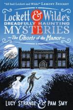 Lockett & Wilde: The Ghosts of the Manor af Lucy Strange