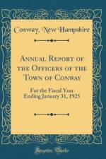 Annual Report of the Officers of the Town of Conway: For the Fiscal Year Ending January 31, 1925 (Classic Reprint) af Conway Hampshire