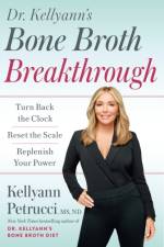 Dr. Kellyann's Bone Broth Breakthrough af Kellyann Petrucci