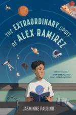 The Extraordinary Orbit of Alex Ramirez af Jasminne Paulino
