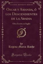 Oscar y Amanda, o los Descendientes de la Abadia, Vol. 1: Obra Escrita en Ingles (Classic Reprint) af Regina Maria Roche