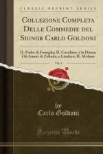 Collezione Completa Delle Commedie del Signor Carlo Goldoni, Vol. 4: IL Padre di Famiglia; IL Cavaliere, e la Dama; Gli Amori di Zelinda, e Lindoro; IL Moliere (Classic Reprint) af Carlo Goldoni