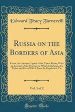 Russia on the Borders of Asia, Vol. 1 of 2: Kazan, the Ancient Capital of the Tartar Khans; With an Account of the Province to Which It Belongs, the Tribes and Races Which Form Its Population, Etc (Classic Reprint) af Edward Tracy Turnerelli