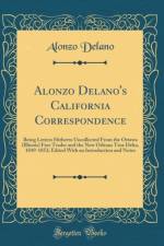Alonzo Delano's California Correspondence: Being Letters Hitherto Uncollected From the Ottawa (Illinois) Free Trader and the New Orleans True Delta, 1849-1852; Edited With an Introduction and Notes (Classic Reprint) af Alonzo Delano