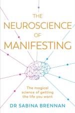 The Neuroscience of Manifesting af Dr Sabina Brennan