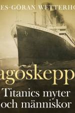 Sagoskeppet: Titanics myter och människor af Claes-Göran Wetterholm