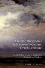 Counter-Modernities in Nineteenth-Century French Literature af Robert (Associate Professor of French St. Clair