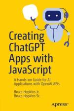 Creating ChatGPT Apps with JavaScript af Bruce Hopkins Jr.