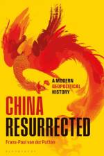 China Resurrected af Frans-Paul van der (Clingendael Institute) Putten