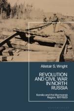 Revolution and Civil War in North Russia af Dr Alistair S. (Independent Scholar Wright