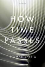 How Time Passes af Thomas (Professor of Philosophy Sattig