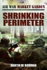 Air War Market Garden - Shrinking Perimeter af Martin W Bowman