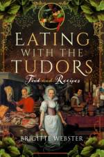 Eating with the Tudors af Brigitte Webster