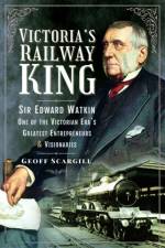 Victoria's Railway King af Geoff Scargill