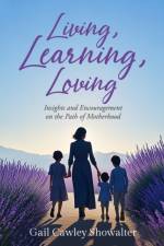 Living, Learning, Loving af Gail Cawley Showalter