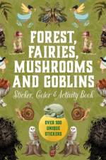 Forest, Fairies, Mushrooms and Goblins Sticker, Color & Activity Book af Editors of Chartwell Books