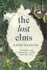 The Lost Elms: A Love Letter to Our Vanished Trees – and the Fight to Save Them af Dr Mandy Haggith
