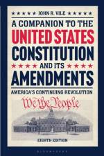 A Companion to the United States Constitution and Its Amendments af John R. (Middle Tennessee State University Vile