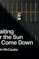 Waiting for the Sun to Come Down af Kevin McCauley