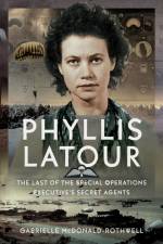 Phyllis Latour: The Last of the Special Operations Executive's Secret Agents af Gabrielle McDonald-Rothwell