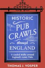 Historic Pub Crawls Through England af Thomas J. Vosper