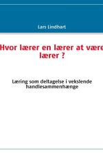 Hvor lærer en lærer at være lærer ? af Lars Lindhart