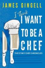 I Think I Want To Be A Chef - The Stinky Chef Chronicles af James Gingell