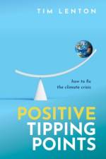 Positive Tipping Points af Tim (Chair in Climate Change and Earth System Science Lenton OBE