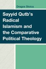 Sayyid Qutb's Radical Islamism and the Comparative Political Theology af Dragos Stoica