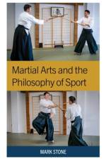 Martial Arts and the Philosophy of Sport af Mark Stone