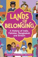 Lands of Belonging: A History of India, Pakistan, Bangladesh and Britain