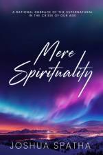 Mere Spirituality af Joshua Spatha