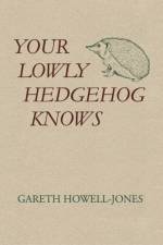 Your Lowly Hedgehog Knows af Gareth Howell-Jones