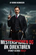 Mesterspionen & ØK Direktøren Sydney George Reilly af Henrik Rasmussen