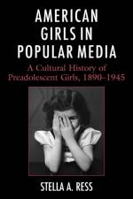 American Girls in Popular Media af Stella A. Ress