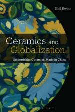 Ceramics and Globalization af Neil (Jingdezhen Ceramic University Ewins