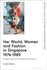 Her World, Women and Fashion in Singapore 1974-1989 af Dr Nadya (LASALLE College of the Arts Wang