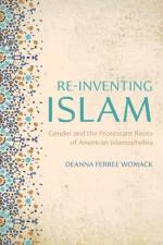 Re-inventing Islam af Deanna Ferree (Associate Professor of History of Religions and Interfaith Studies Womack