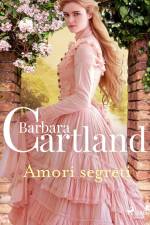 Amori segreti. Le più grandi storie d'amore di Barbara Cartland af Barbara Cartland