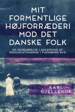 Mit formentlige højforræderi mod det danske folk af Karl Gjellerup
