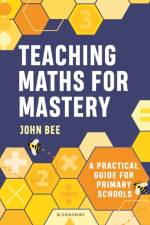 Teaching Maths for Mastery af John Bee